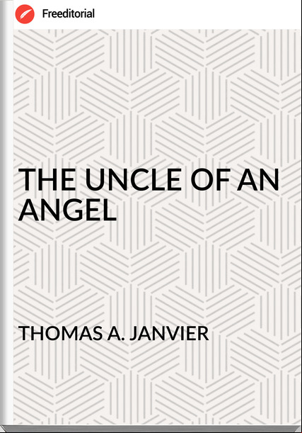 THOMAS A. JANVIER - THE UNCLE OF AN ANGEL
