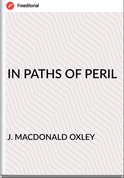 J. MACDONALD OXLEY - IN PATHS OF PERIL