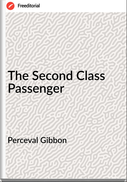 Perceval Gibbon The Second Class enger