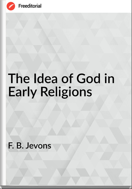 F. B. Jevons - The Idea of God in Early Religions