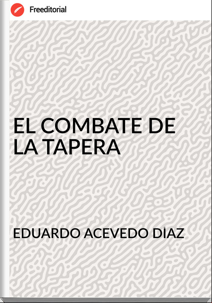 EDUARDO ACEVEDO DÍAZ - EL COMBATE DE LA TAPERA