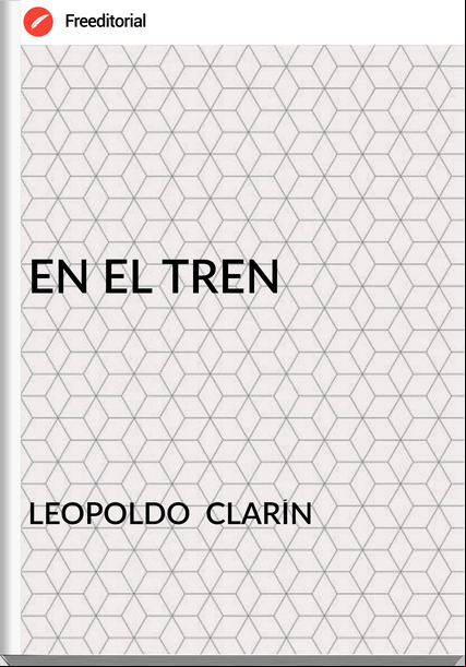 LEOPOLDO CLARÍN EN EL TREN
