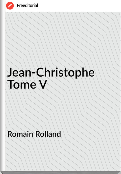 Romain Rolland - Jean-Christophe Tome V