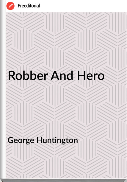 George Huntington - Robber And Hero