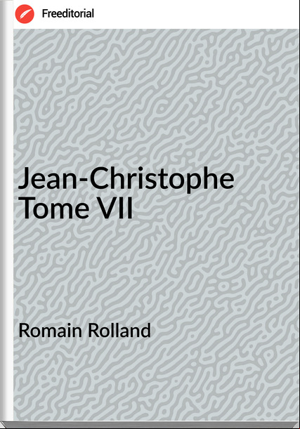 Romain Rolland - Jean-Christophe Tome VII
