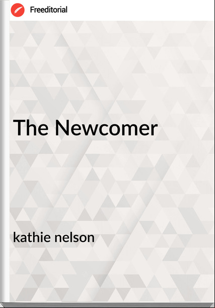 kathie nelson - The Newcomer