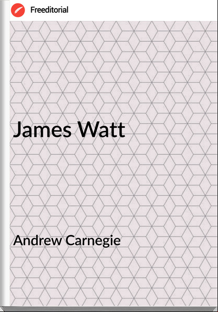Andrew Carnegie - James Watt
