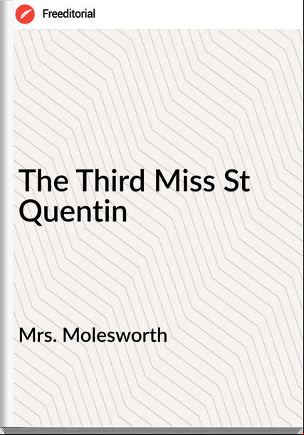 Mrs. Molesworth - The Third Miss St Quentin