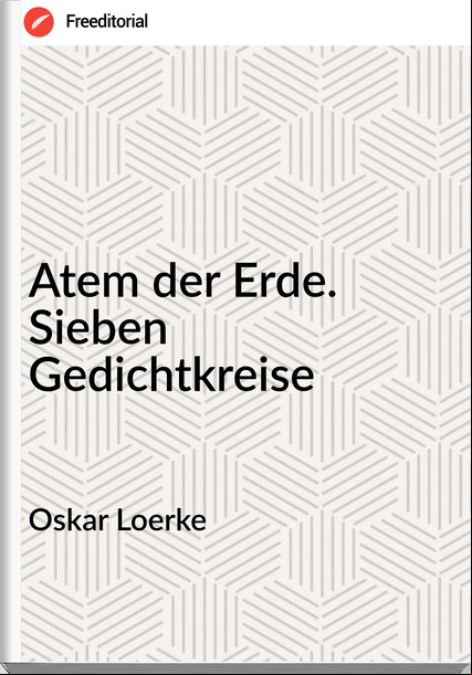 Oskar Loerke Atem der Erde. Sieben Gedichtkreise