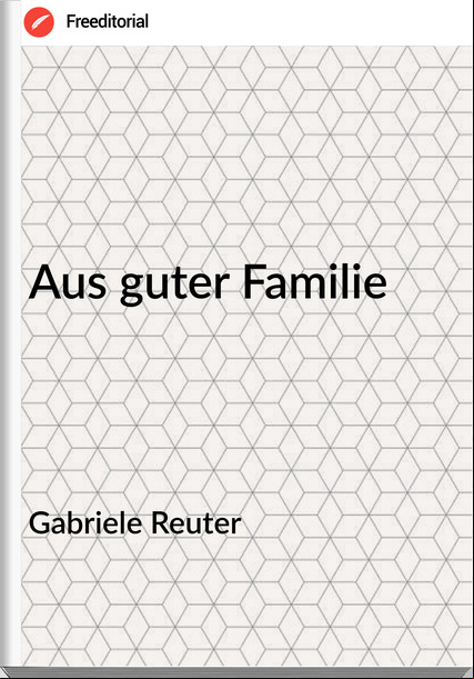 Gabriele Reuter Aus guter Familie