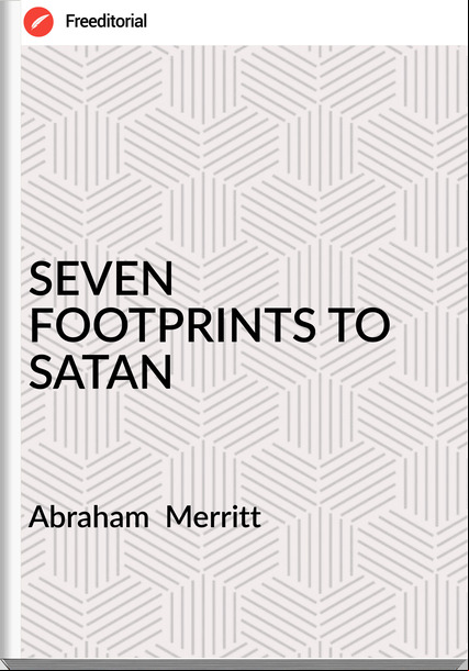 Abraham Merritt SEVEN FOOTPRINTS TO SATAN