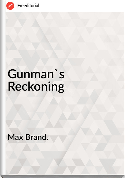 Max Brand. Gunman's Reckoning
