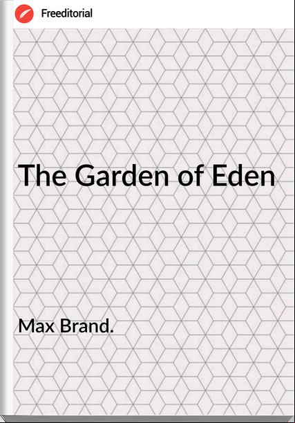 Max Brand. - The Garden of Eden