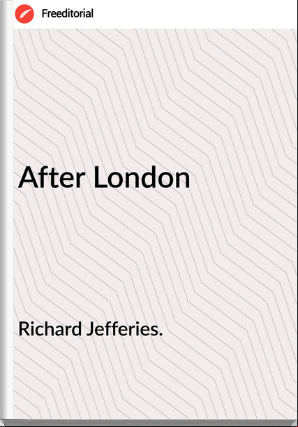 Richard Jefferies. - After London