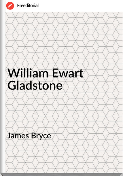 James Bryce - William Ewart Gladstone