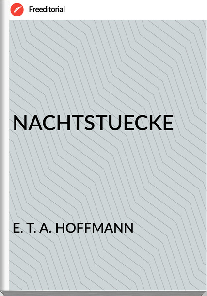 E. T. A. HOFFMANN NACHTSTUECKE