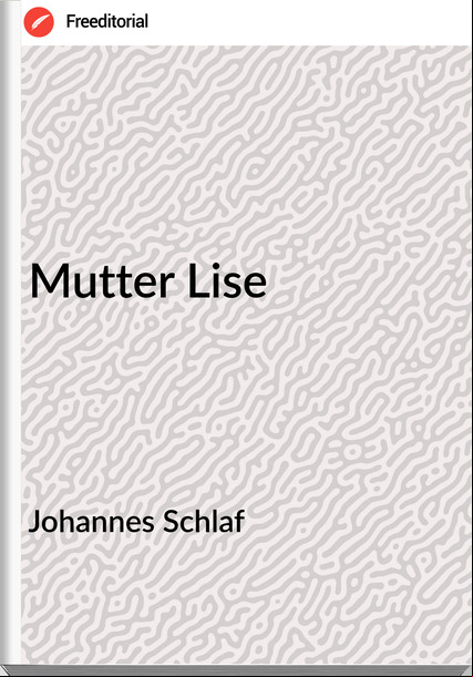 Johannes Schlaf - Mutter Lise