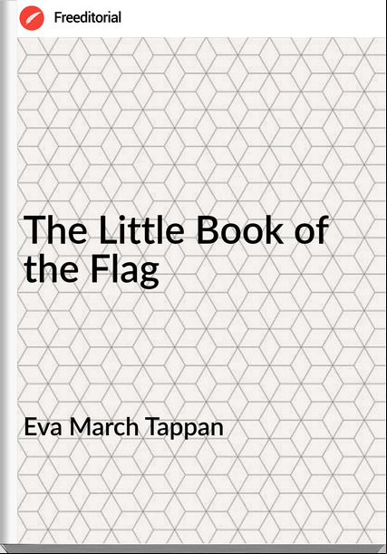  Eva March Tappan - The Little Book of the Flag