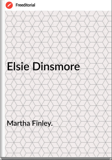 Martha Finley. - Elsie Dinsmore