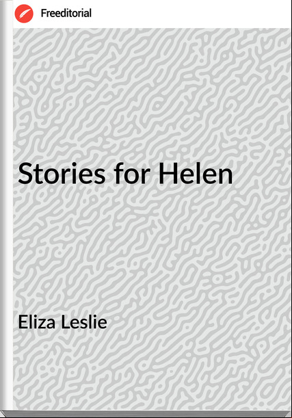 Eliza Leslie Stories for Helen