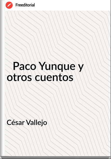 César Vallejo Paco Yunque y otros cuentos