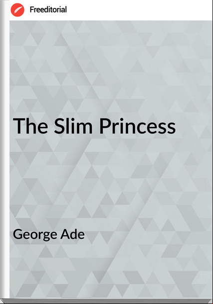 George Ade The Slim Princess