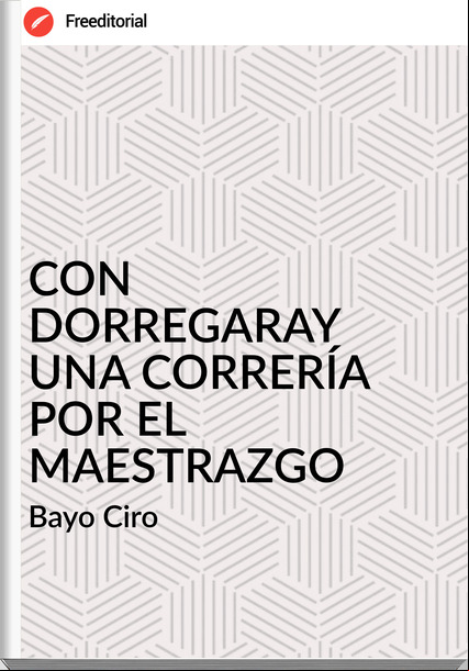Bayo Ciro - CON DORREGARAY UNA CORRERÍA POR EL MAESTRAZGO