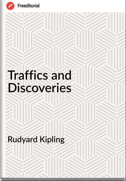  Rudyard Kipling - Traffics and Discoveries