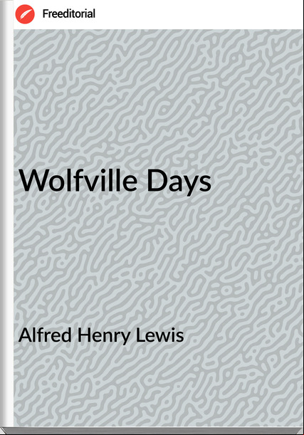 Alfred Henry Lewis - Wolfville Days