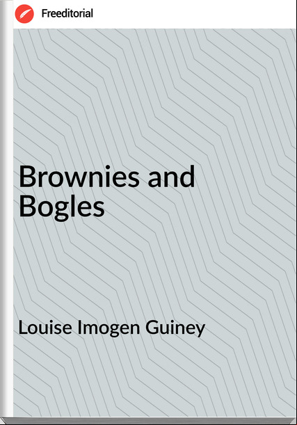 Louise Imogen Guiney - Brownies and Bogles