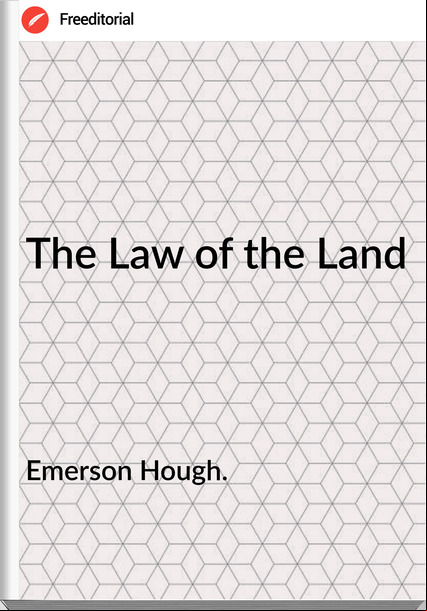 Emerson Hough. - The Law of the Land