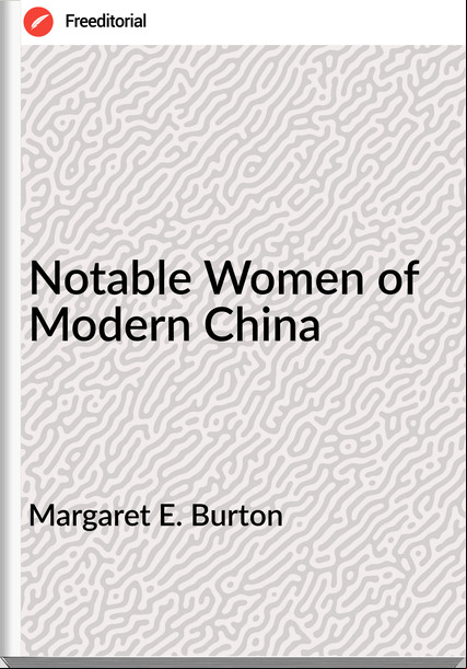 Margaret E. Burton - Notable Women of Modern China
