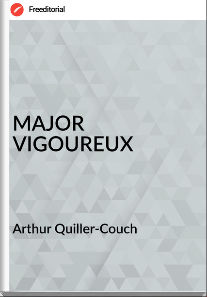 Arthur Quiller-Couch  - MAJOR VIGOUREUX
