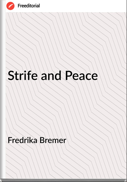 Fredrika Bremer - Strife and Peace