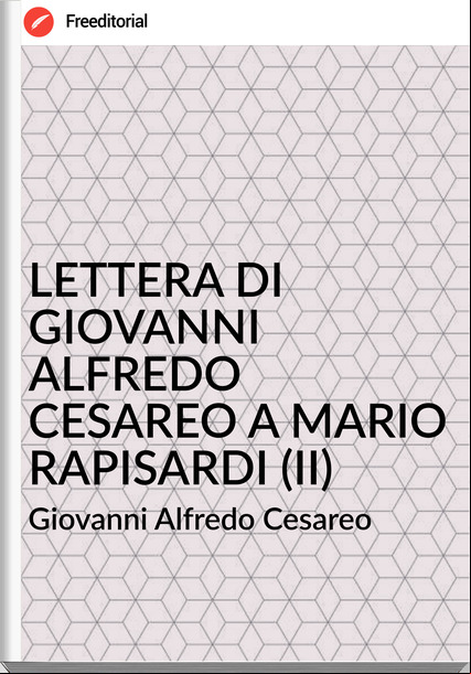 Giovanni Alfredo Cesareo - LETTERA DI GIOVANNI ALFREDO CESAREO A MARIO RAPISARDI (II)
