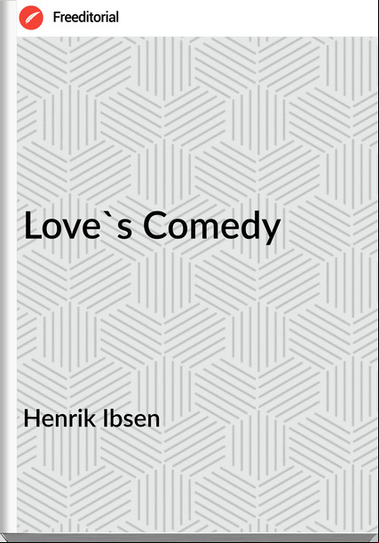 Henrik Ibsen - Love's Comedy