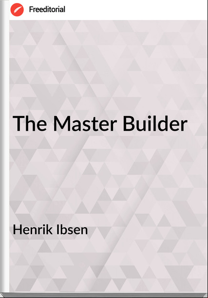 Henrik Ibsen - The Master Builder