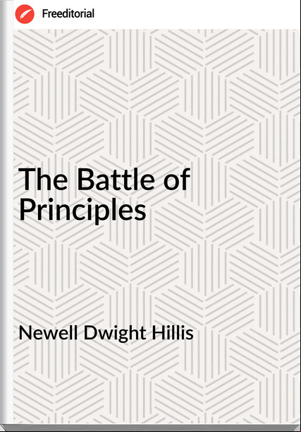 Newell Dwight Hillis - The Battle of Principles