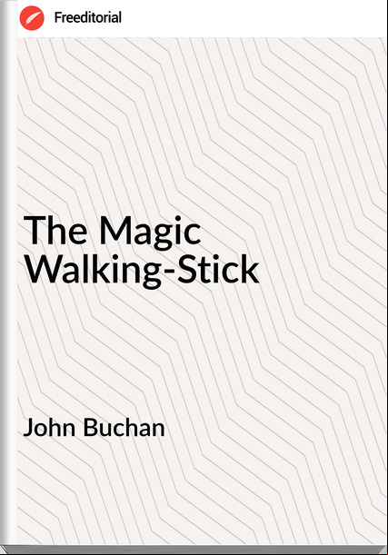 John Buchan  - The Magic Walking-Stick
