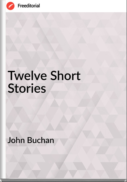 John Buchan Twelve Short Stories