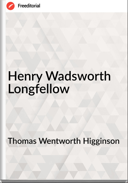 Thomas Wentworth Higginson Henry Wadsworth Longfellow