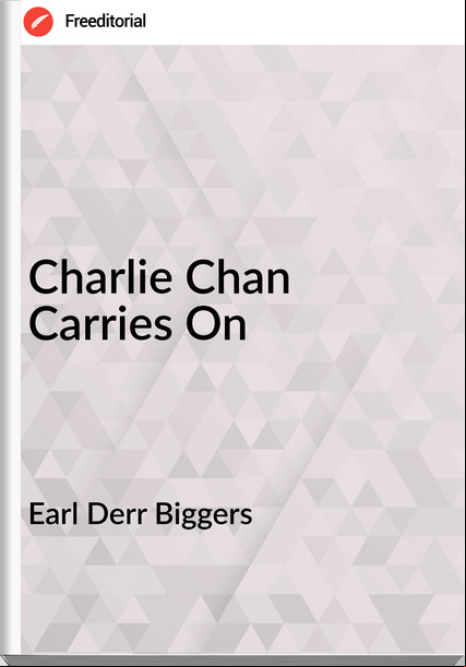 Earl Derr Biggers  - Charlie Chan Carries On