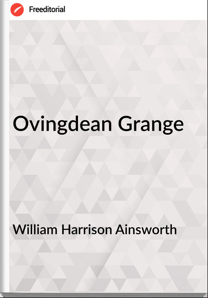 William Harrison Ainsworth  - Ovingdean Grange