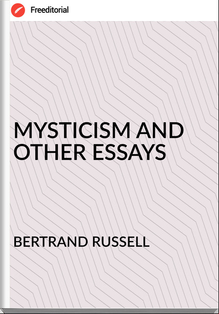 BERTRAND RUSSELL - MYSTICISM AND OTHER ESSAYS