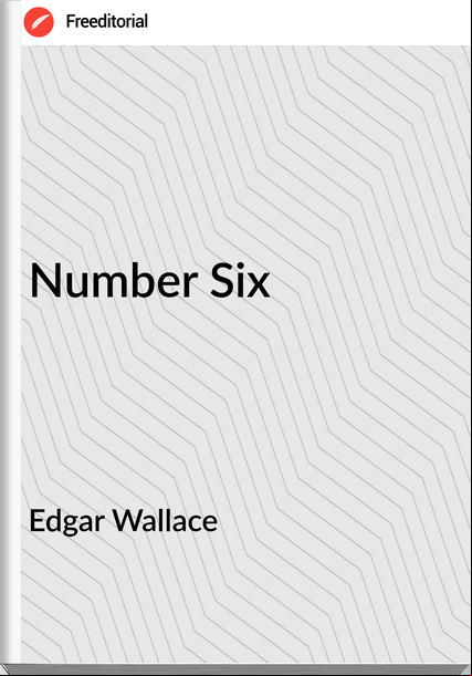 Edgar Wallace  - Number Six