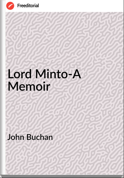 John Buchan Lord Minto-A Memoir
