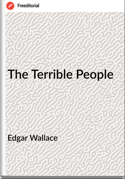 Edgar Wallace  - The Terrible People