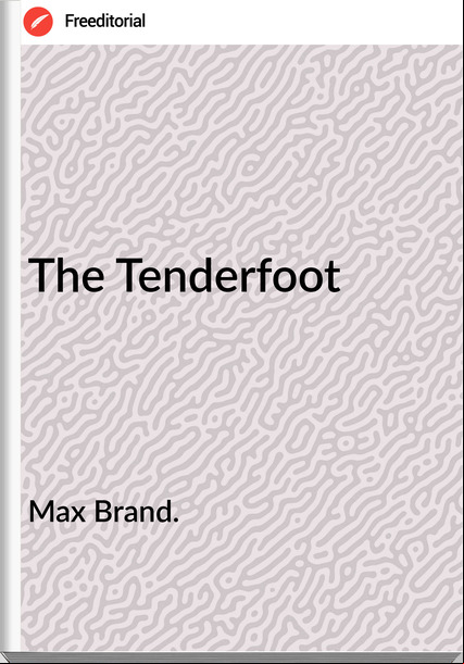 Max Brand. The Tenderfoot