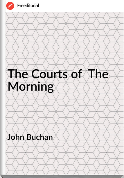 John Buchan The Courts of The Morning