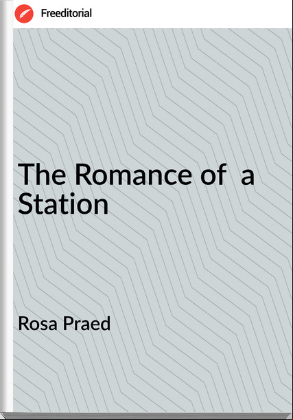 Rosa Praed - The Romance of  a Station